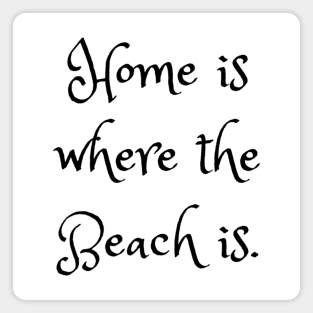 Home Is Where The Beach Is Magnet